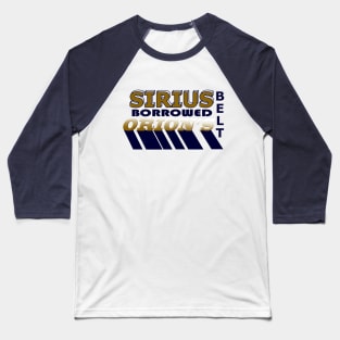 Sirius Borrowed Orion's Belt Baseball T-Shirt
